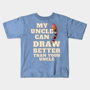 My Uncle Can Draw Better Than Your Uncle Kids T-Shirt